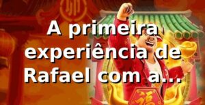 A primeira experiência de Rafael com a plataforma no rgbet 🎰